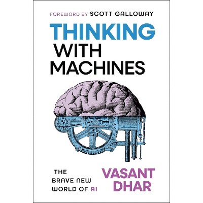 Thinking with Machines - by  Vasant Dhar (Hardcover)