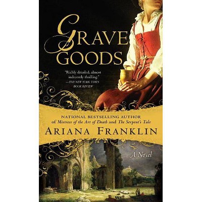 Grave Goods - (Mistress of the Art of Death Novel) by  Ariana Franklin (Paperback)