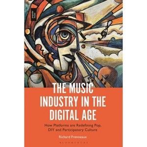 The Music Industry in the Digital Age - by  Richard Frenneaux (Hardcover) - 1 of 1