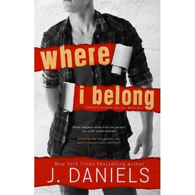 Where I Belong - (Alabama Summer) by  J Daniels (Paperback)