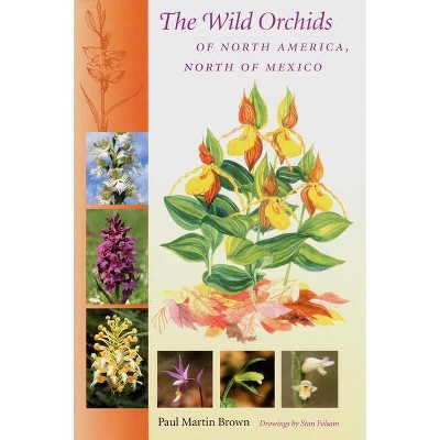 The Wild Orchids of North America, North of Mexico - Annotated by  Paul Martin Brown (Paperback)