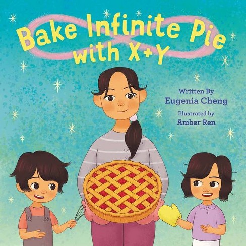 Bake Infinite Pie with X + Y - by  Eugenia Cheng (Hardcover) - image 1 of 1