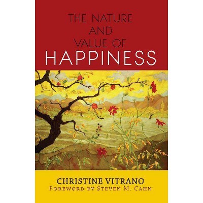 The Nature and Value of Happiness - by  Christine Vitrano (Paperback)