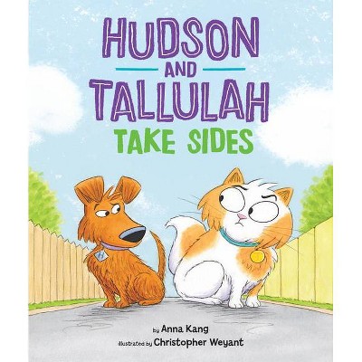 Hudson and Tallulah Take Sides - by  Anna Kang (Hardcover)