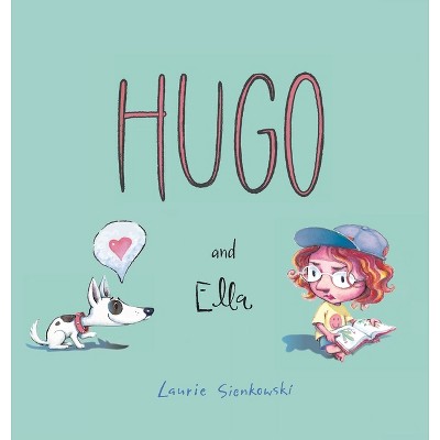 Hugo and Ella - 2nd Edition by  Laurie A Sienkowski (Hardcover)
