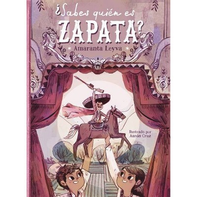 ¿sabes Quién Es Zapata? / Do You Know Who Zapata Is? - by  Amaranta Leyva (Paperback)