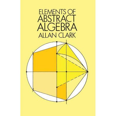 Elements of Abstract Algebra - (Dover Books on Mathematics) by  Allan Clark & Mathematics (Paperback)