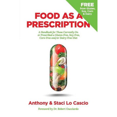 Food As A Prescription - by  Anthony Lo Cascio & Staci Lo Cascio (Paperback)