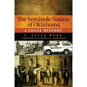 The Seminole Nation of Oklahoma - (American Indian Law and Policy) by  L Susan Work (Paperback) - 1 of 1