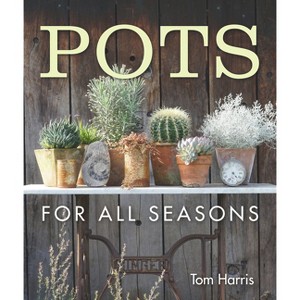 Pots for All Seasons - by  Tom Harris (Hardcover) - 1 of 1