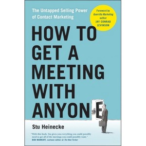 How to Get a Meeting with Anyone - by  Stu Heinecke (Paperback) - 1 of 1