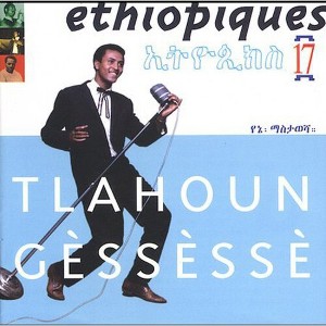 Tlahoun Gèssèssè - Ethiopiques, Vol. 17 (CD) - 1 of 1