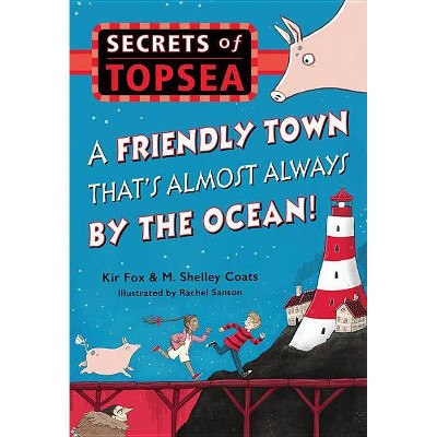 A Friendly Town That's Almost Always by the Ocean! - (Secrets of Topsea) by  Kir Fox (Paperback)