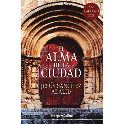 El Alma de la Ciudad (the Soul of the City - Spanish Edition) - by  Jesús Sánchez Adalid (Paperback)