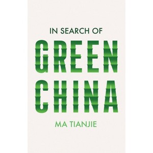 In Search of Green China - by Tianjie Ma - 1 of 1