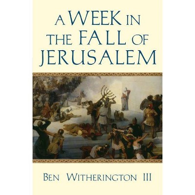 A Week in the Fall of Jerusalem - (Week in the Life) by  Ben Witherington III (Paperback)