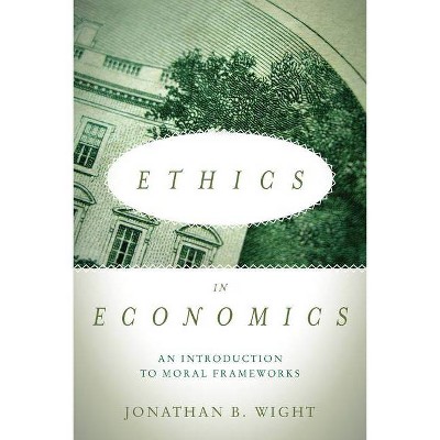 Ethics in Economics - by  Jonathan B Wight (Paperback)