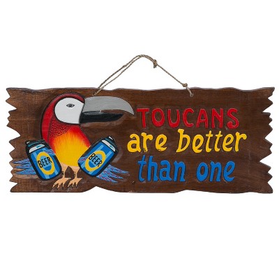 Beachcombers Toucans Are Better Sign 12.5 x 0.25 x 19.5 Inches.