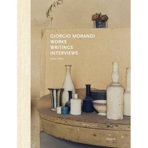 Giorgio Morandi: Works, Writings, Interviews - by  Karen Wilkin (Hardcover) - 1 of 1