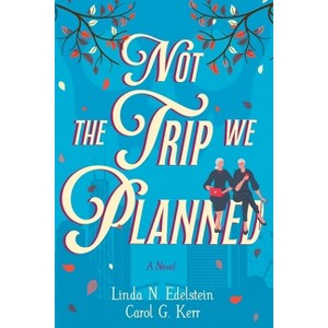 Not the Trip We Planned - by  Linda N Edelstein & Carol G Kerr (Paperback) - 1 of 1