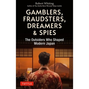 Gamblers, Fraudsters, Dreamers & Spies - by  Robert Whiting (Paperback) - 1 of 1