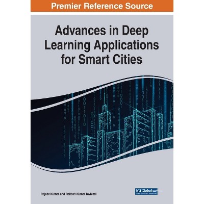 Advances in Deep Learning Applications for Smart Cities - by  Rajeev Kumar & Rakesh Kumar Dwivedi (Paperback)