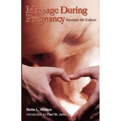 Massage During Pregnancy - 4th Edition by  Bette Waters (Paperback)