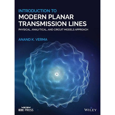 Introduction to Modern Planar Transmission Lines - (IEEE Press) by  Anand K Verma (Hardcover)