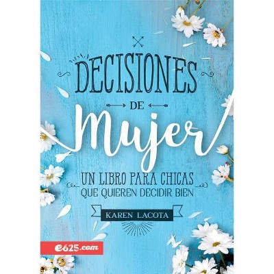 Decisiones de Mujer - by  Karen Lacota (Paperback)