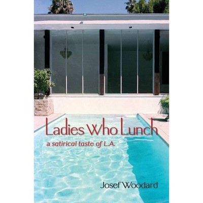 Ladies Who Lunch - by  Josef Woodard (Paperback)