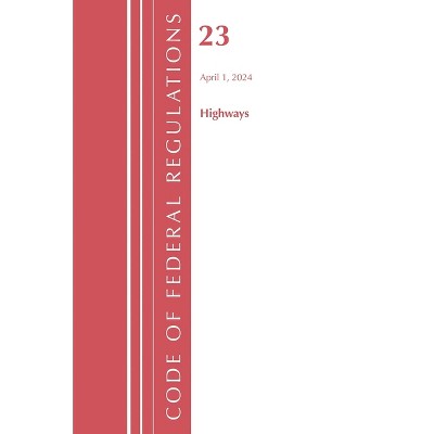 Code of Federal Regulations, Title 23 Highways, 2023 - (Paperback)