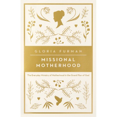 Missional Motherhood - by  Gloria Furman (Paperback)