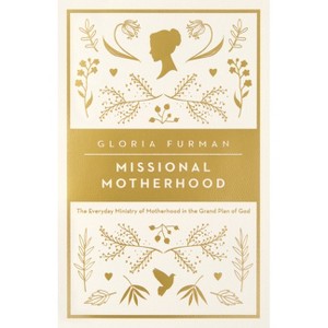 Missional Motherhood - by  Gloria Furman (Paperback) - 1 of 1