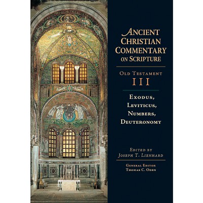 Exodus, Leviticus, Numbers, Deuteronomy - (Ancient Christian Commentary on Scripture) 3rd Edition by  Joseph T Lienhard & Thomas C Oden (Hardcover)