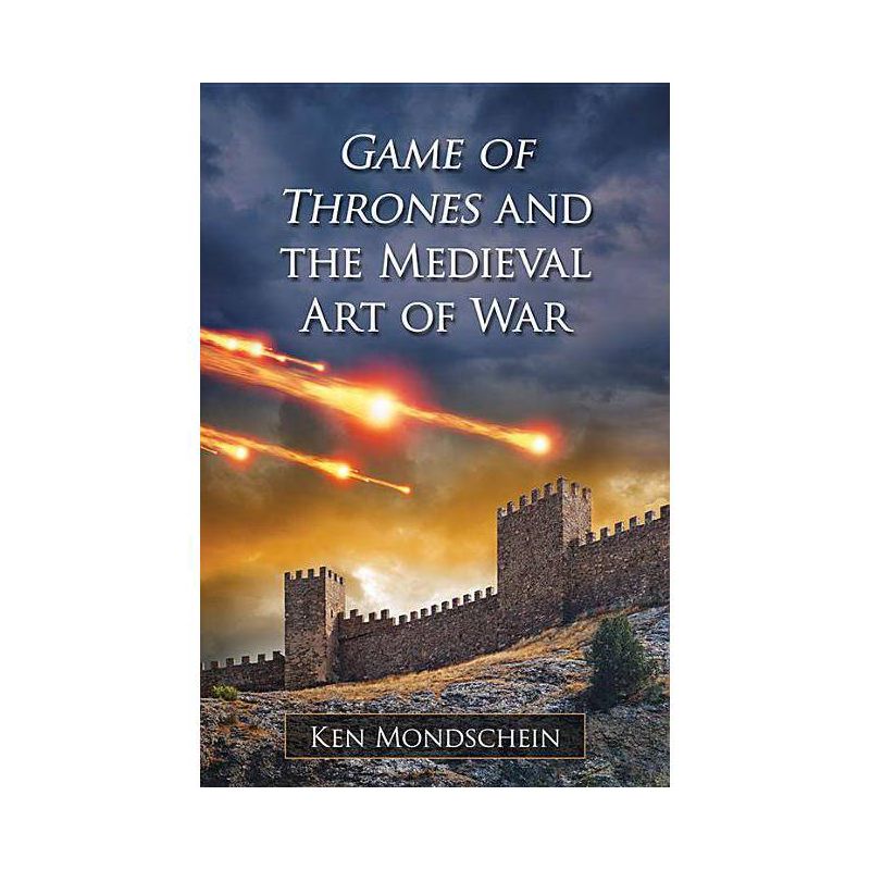 Game of Thrones and the Medieval Art of War - by  Ken Mondschein (Paperback), 1 of 2