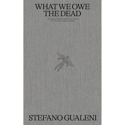 What We Owe the Dead - by  Stefano Gualeni (Hardcover)