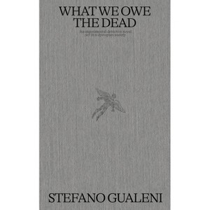 What We Owe the Dead - by  Stefano Gualeni (Hardcover) - 1 of 1