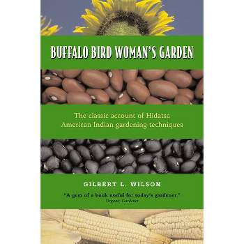 Buffalo Bird Woman's Garden - (Borealis Books) by  Gilbert L Wilson (Paperback)