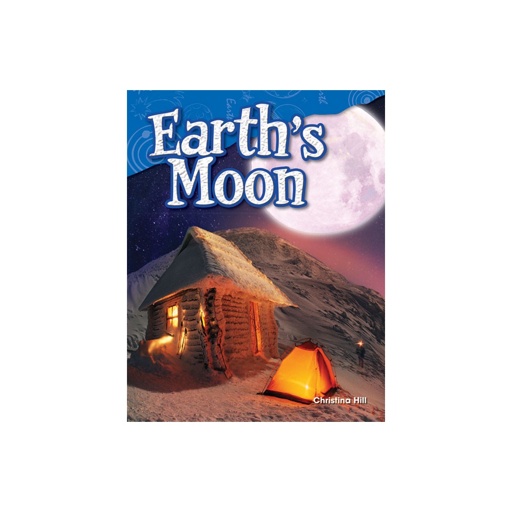 Earths Moon - (Science: Informational Text) by Christina Hill (Paperback)