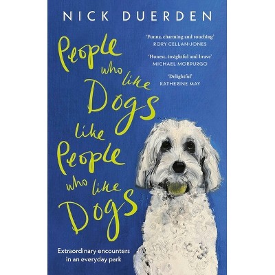 People Who Like Dogs Like People Who Like Dogs - by Nick Duerden
