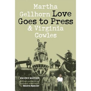 Love Goes to Press - 2nd Edition by  Martha Gellhorn & Virginia Cowles (Paperback) - 1 of 1