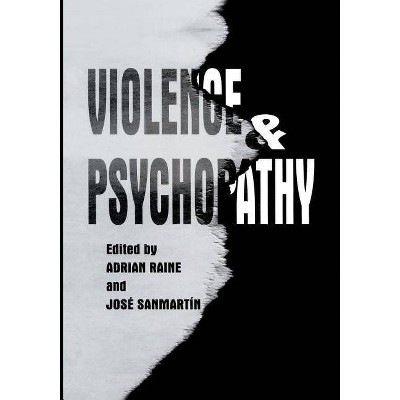 Violence and Psychopathy - by  Adrian Raine & Jose Sanmartin (Paperback)