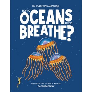 How Do Oceans Help Us Breathe? - (The Big Questions Answered) by  Eliza Jeffery (Hardcover) - 1 of 1