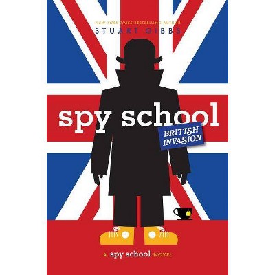 Spy School British Invasion - (Spy School) by Stuart Gibbs (Hardcover)