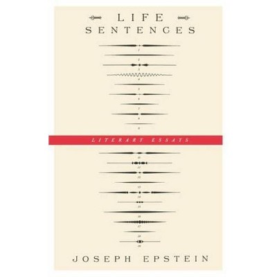 Life Sentences - by  Joseph Epstein (Paperback)