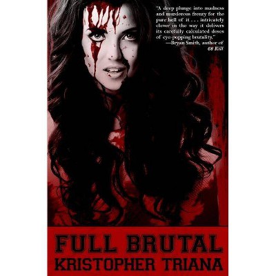 Full Brutal - by  Kristopher Triana (Paperback)