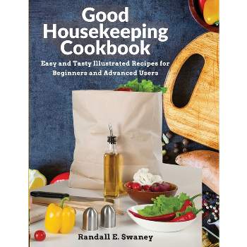 Good Housekeeping Cookbook - by  Randall E Swaney (Paperback)