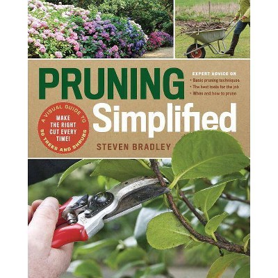 Pruning Simplified - by  Steven Bradley (Paperback)