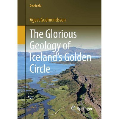 The Glorious Geology of Iceland's Golden Circle - (Geoguide) by  Agust Gudmundsson (Paperback)