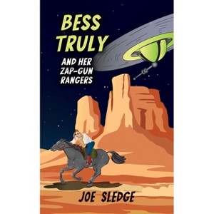 Bess Truly And Her Zap-Gun Rangers - (Bess Truly and Her Zap-Gun Rangers) by  Joe Sledge (Paperback) - 1 of 1